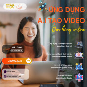 Workshop &ldquo;Ứng dụng AI tạo clip b&aacute;n h&agrave;ng&rdquo; 26.07.2025